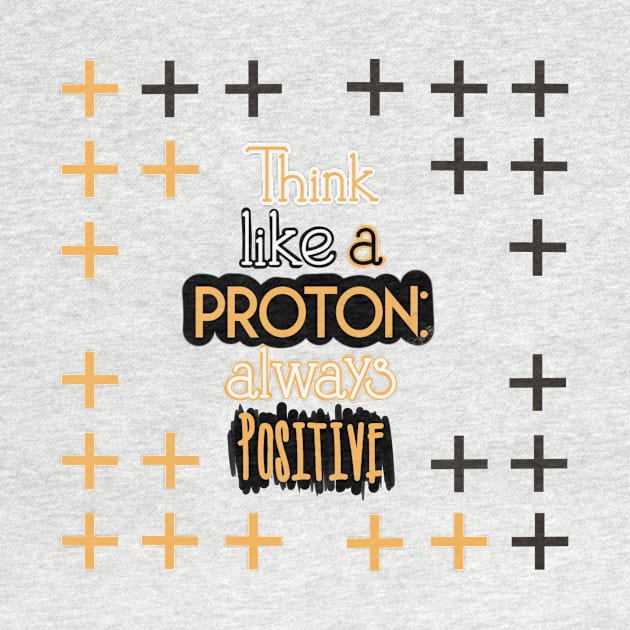 Positive Quotes - Think like a Proton: Always Positive by Red Fody